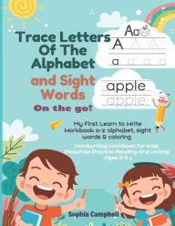 Title: Trace Letters Of The Alphabet and Sight Words on the go: My First Learn to Write Workbook a-z alphabet, sight words & coloring. Handwriting Workbook for Kids, Preschool Practice Reading And Writing Ages 3-5 : 130 pages, Author: July S. Campbell