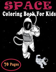 Title: Space Coloring Book For Kids: Fantastic Outer Space Coloring with Planets, Astronauts, Space Ships, Rockets Solar System (Little Kids First Big Book of Space), Author: David Publishing