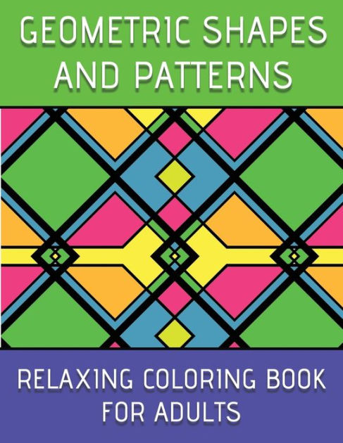 Geometric Coloring Books For Adults Relaxation: Geometric Pattern Coloring  Books For Adults Relaxation 50 Amazing Geometric Patterns Coloring Book For  (Paperback)