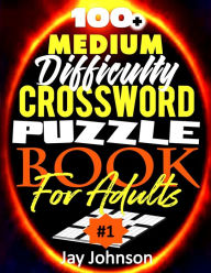 Title: 100+ Medium Difficulty Crossword Puzzle Book For Adults: A Crossword Puzzle Book For Adults Medium Difficulty Based On Contemporary US Spelling Words As Crossword Puzzle Book For Adults Large Print Medium Difficulty (Medium Difficulty Crossword Puzzles Br, Author: Jay Johnson