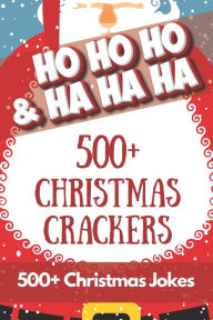 Title: HO HO HO & HA HA HA - 500+ Christmas Crackers: 500+ Hilarious Christmas jokes for all the family to share and enjoy over the holidays across 75 Xmas themed pages, Author: NODODO BOOKS