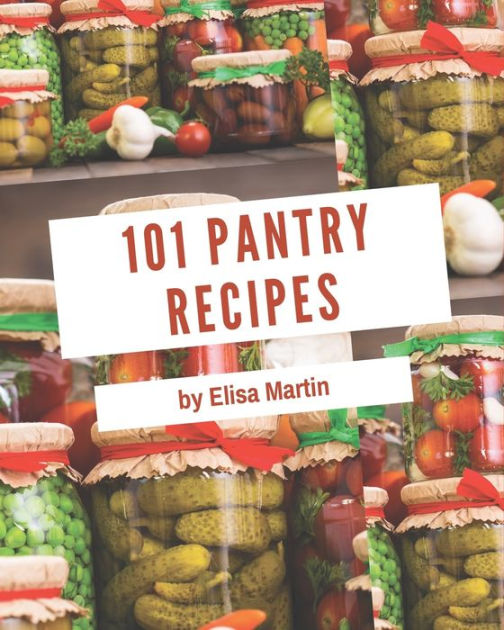 101 Pantry Recipes Pantry Cookbook All The Best Recipes You Need are