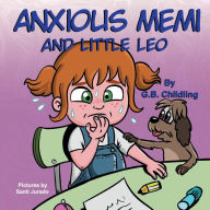 Title: Anxious Memi and little Leo: A children's book about anxiety management, kids fears, mindfulness, feelings & emotions ,ages 3 5,toddlers,kindergarten, preschool(Memi life Skills 3), Author: G.B. Childling