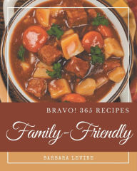 Title: Bravo! 365 Family-Friendly Recipes: I Love Family-Friendly Cookbook!, Author: Barbara Levine