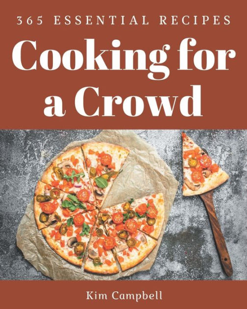 365 Essential Cooking for a Crowd Recipes A Cooking for a Crowd