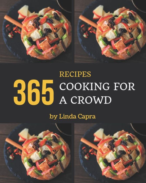 365 Cooking for a Crowd Recipes A Cooking for a Crowd Cookbook that