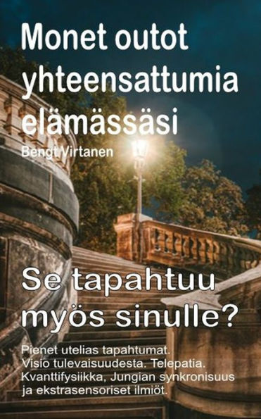 Monet outot yhteensattumia elämässäsi. Pienet utelias tapahtumat. Visio tulevaisuudesta. Telepatia. Se tapahtuu myös sinulle?: Kvanttifysiikka, Jungian synkronisuus ja ekstrasensoriset ilmiöt