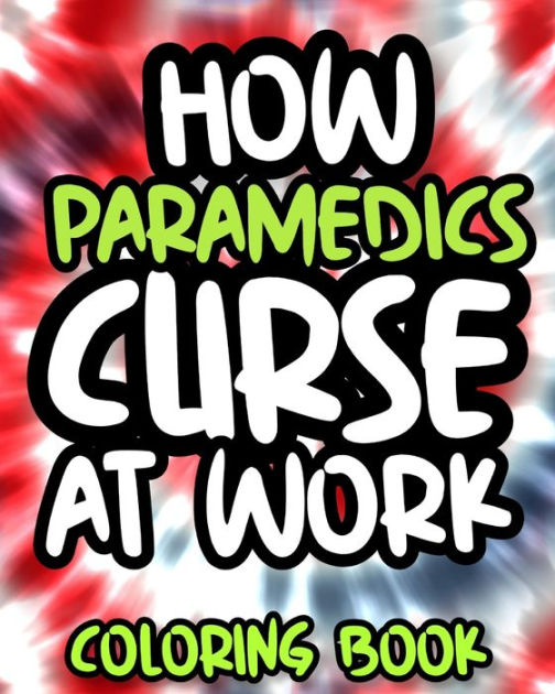 How Paramedics Curse At Work Paramedic Swearing Coloring Book For