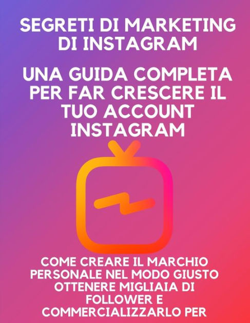 Segreti Di Marketing Di Instagram Una Guida Completa Per Far Crescere Il Tuo Account Instagram 4819