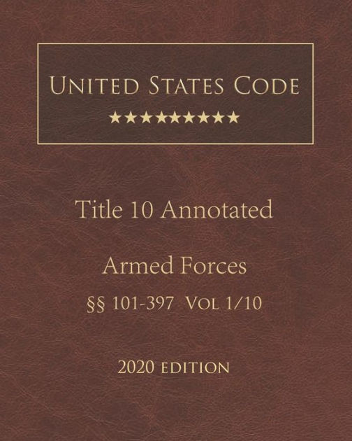 United States Code Annotated Title 10 Armed Forces 2020 Edition §§101 ...