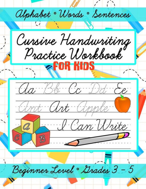 Cursive Handwriting Practice Workbook for Kids, Grades 3 - 5: Learn