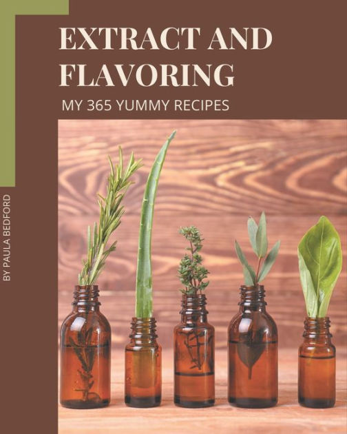 My 365 Yummy Extract and Flavoring Recipes Unlocking Appetizing