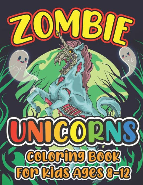 ZOMBIE UNICORNS Coloring Book For Kids Ages 8-12: Funny Halloween Color