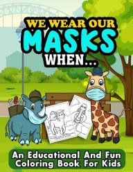 Title: We Wear Our Masks When...: 20 Educational Coloring Pages For Kids to Learn When To Wear A Mask, Author: Isabelle Novak