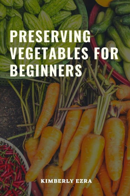 preserving-vegetables-for-beginners-a-guide-book-for-learners-who