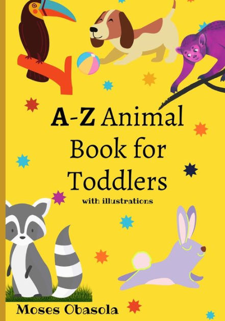 A-Z ANIMAL BOOK FOR TODDLERS WITH ILLUSTRATIONS by Moses Obasola, Paperback | Barnes & Noble® A-Z ANIMAL BOOK FOR TODDLERS WITH ILLUSTRATIONS by Moses Obasola, Paperback | Barnes & Noble®