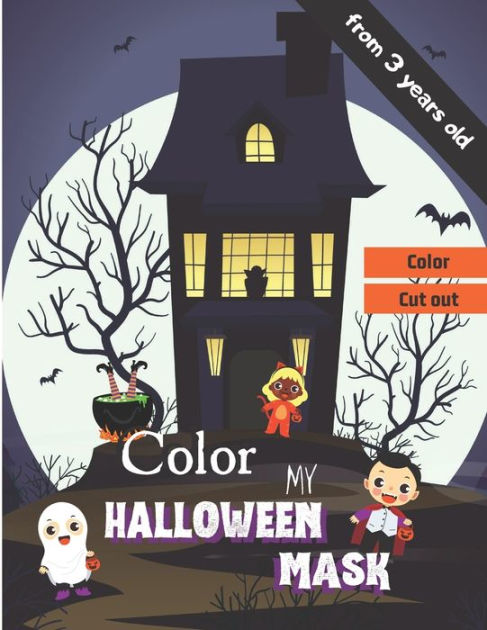 Color My Halloween Mask Color My Halloween Mask From 3 Year Old 25 Mask 8 5 X 11 By Mask Edition Paperback Barnes Noble