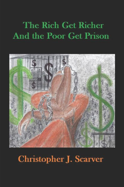 The Rich Get Richer And The Poor Get Prison By Christopher J. Scarver ...