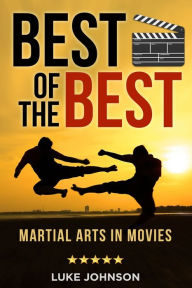 Title: Best of the Best: Martial Arts In Movies, Author: Luke Johnson