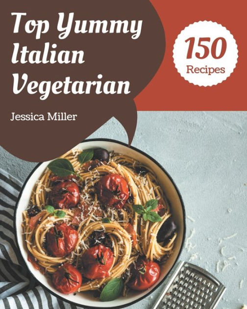 Top 150 Yummy Italian Vegetarian Recipes Bestever Yummy Italian