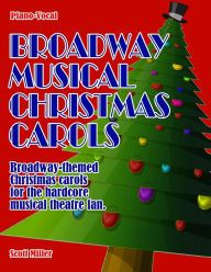 Title: Broadway Musical Christmas Carols, Author: Scott Miller