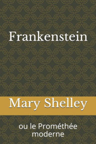 Title: Frankenstein: ou le Prométhée moderne, Author: Mary Shelley