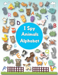 Title: I Spy Animals Alphabet: A Fun Activity And Guessing Game Picture Book for Kids Ages 2-5 , Toddlers and Kindergartners( Picture Puzzle Book for Kids ), Author: Kid Press