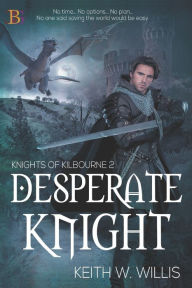 Title: Desperate Knight, Author: Keith W. Willis