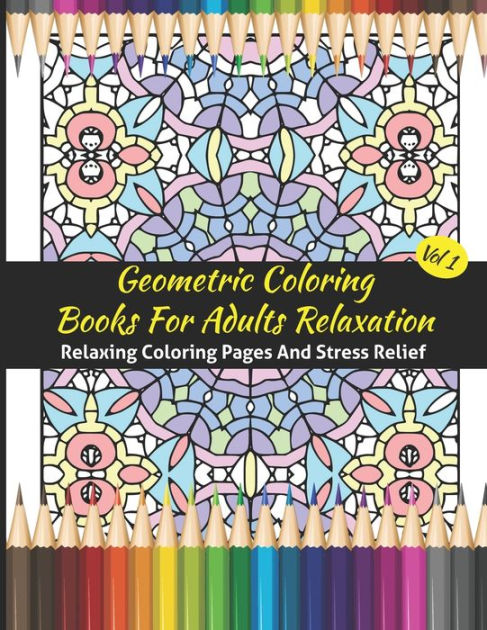 Geometric Coloring Books For Adults Relaxation: Geometric Pattern Coloring  Books For Adults Relaxation 50 Amazing Geometric Patterns Coloring Book For Relaxation  Adult Coloring Book Meditation And Stress Relieving Designs for Relaxation  Vol