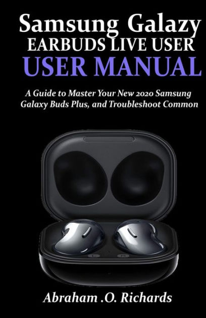 SAMSUNG GALAXY EARBUDS LIVE USER MANUAL: A Guide to Master Your New