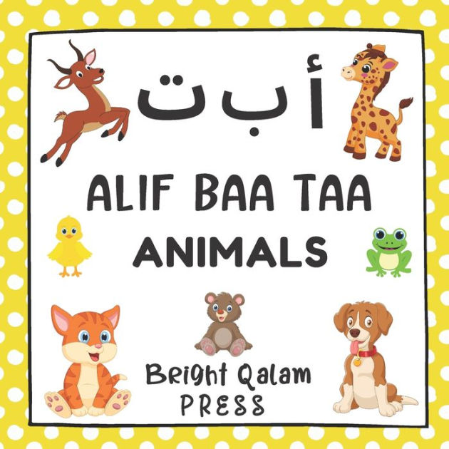 Alif Baa Taa: Animals: Arabic Alphabet Language Learning Book For  Babies,Toddlers, Kids & Preschoolers Ages 1 - 3 (Paperback) by Bright Qalam  Press, Paperback | Barnes & Noble®