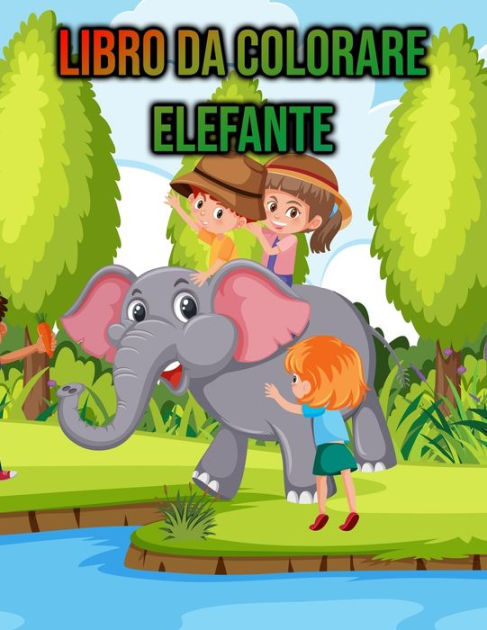 Libro Da Colorare Elefante Per Bambini Ragazze Ragazzi Regali Per Gli Amanti Degli Elefanti By Colorarezxy Press Paperback Barnes Noble