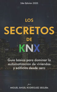 Title: Los secretos de KNX: Guía básica para dominar la automatización de viviendas y edificios desde cero, Author: Miguel Angel Rodriguez Segura