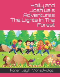 Title: Holly and Josh'ua's Adventures The Lights In The Forest, Author: Karen Leigh Monsalvatge