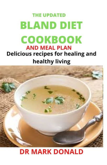 The Updated Bland Diet Cookbook And Meal Plan Delicious Recipes For Healing And Healthy Living