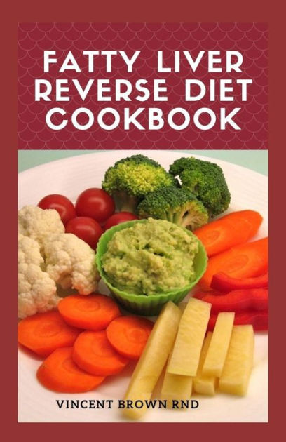 Fatty Liver Reverse Diet Cookbook The Ultimate Guide To Help You Reverse Your Fatty Liver 