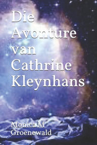 Title: Die Avonture van Cathrine Kleynhans, Author: Monica Groenewald