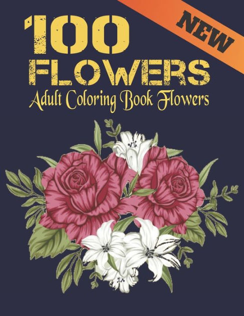 100 Flowers: n Adult Coloring Book with Bouquets, Wreaths, Swirls