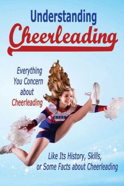 Understanding Cheerleading: Everything You Concern About Cheerleading ...