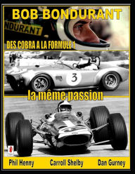 Title: BOB BONDURANT: Des Cobra a la Formule 1....la meme passion, Author: Carroll Shelby