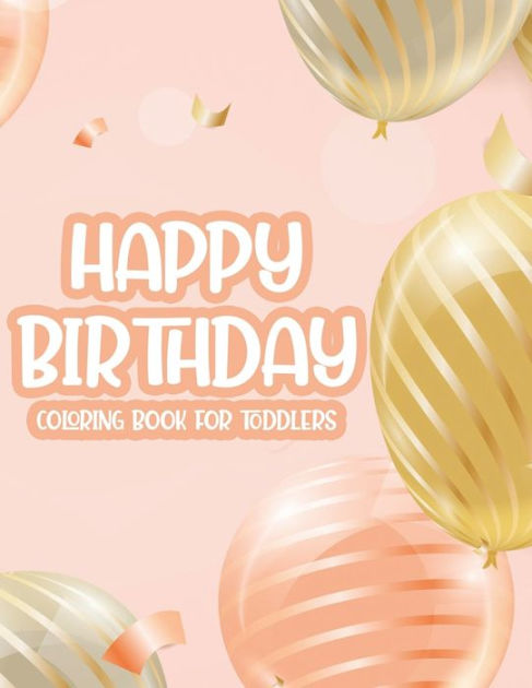 happy birthday coloring book for toddlers funfilled coloring pages for  kids birthday illustrations and designs for children to colorpaperback