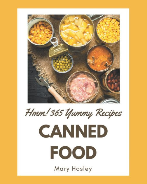 Hmm! 365 Yummy Canned Food Recipes The Best Yummy Canned Food Cookbook