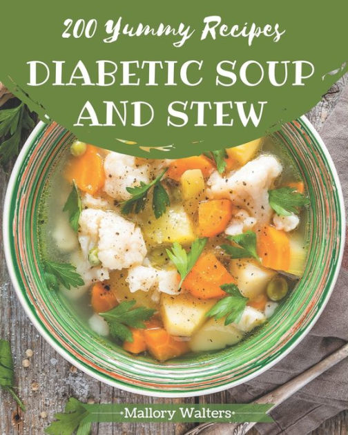 200 Yummy Diabetic Soup and Stew Recipes Not Just a Yummy Diabetic