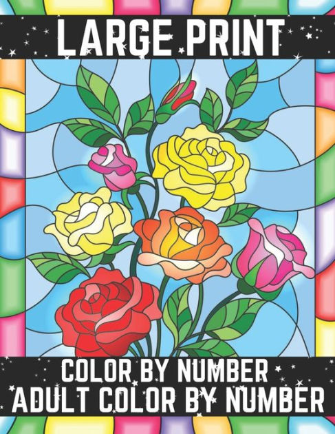 Large Print Color By Number Adult Color By Number: Stress Relieving Designs Animals, Flowers, Beautiful Large Print Designs Adult Coloring Books By David Johnson, Paperback Barnes & Noble® Large Print Color By Number Adult Color By Number: Stress Relieving Designs Animals, Flowers, Beautiful Large Print Designs Adult Coloring Books By David Johnson, Paperback Barnes & Noble®