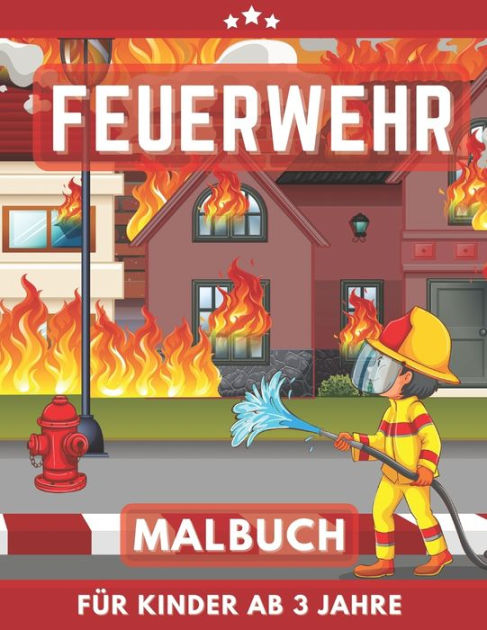 Feuerwehr Malbuch für Kinder Ab 3 Jahre: Feuerwehrmänner und Fahrzeuge