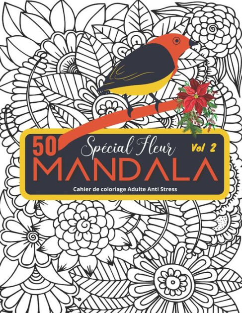 50 Mandala Special Fleur Volume 2 Cahier De Coloriage Adulte Anti Stress Composition Floral Volume 2 Grand Format 21 5 27 9 102 Pages By Artistik Editions Paperback Barnes Noble