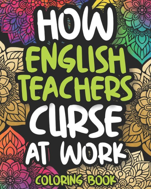 How English Teachers Curse At Work English Teacher Swear Coloring Book