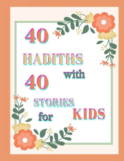 40-hadiths-with-40-stories-for-kids-islamic-children-book-on-the-40-authentic-hadith-how-to