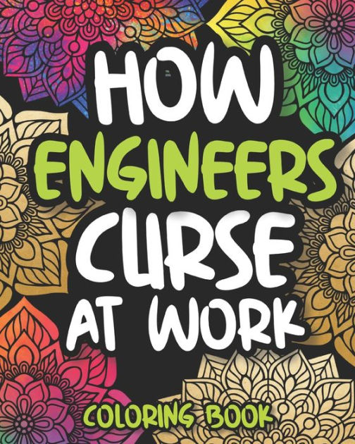 How Engineers Curse At Work Swearing Engineer Coloring Book For Adults