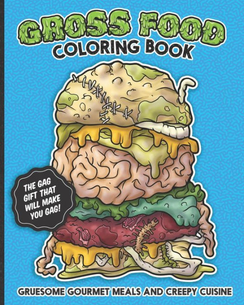 Gross Food Coloring Book Gruesome Gourmet Meals and Creepy Cuisine Gag